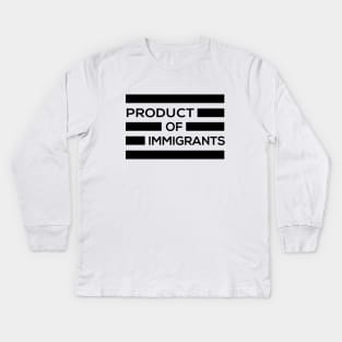 Product of Immigrants Kids Long Sleeve T-Shirt